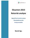Retorisk analyse i norsk skriftlig eksamen 2015 Vgs Retorisk analyse i norsk skriftlig eksamen 2015 Vgs