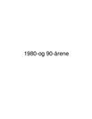 1980-90-tallet historie 1980-90-tallet historie