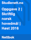 Oppgave 2 | Skriftlig norsk hovedmål | Høst 2016 Oppgave 2 | Skriftlig norsk hovedmål | Høst 2016